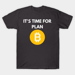 It's Time for Plan B T-Shirt